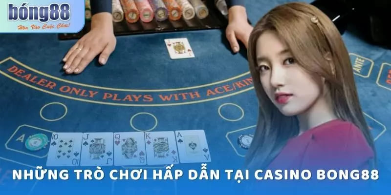 Các trò chơi hấp dẫn tại Casino Bong88