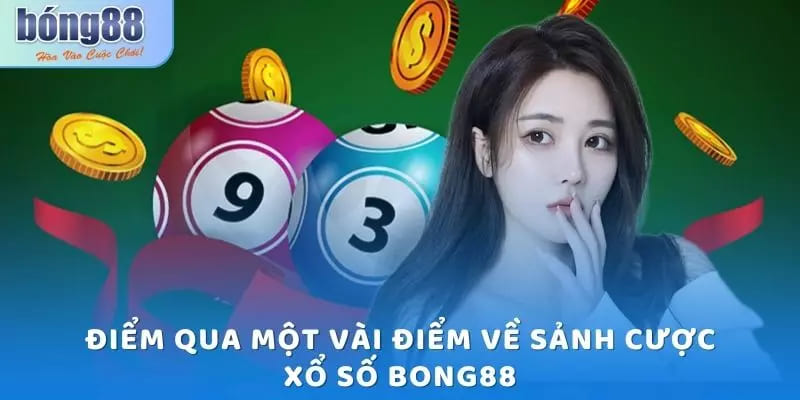 Một vài điểm về sảnh cược xổ số Bong88
